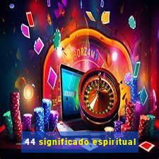 44 significado espiritual